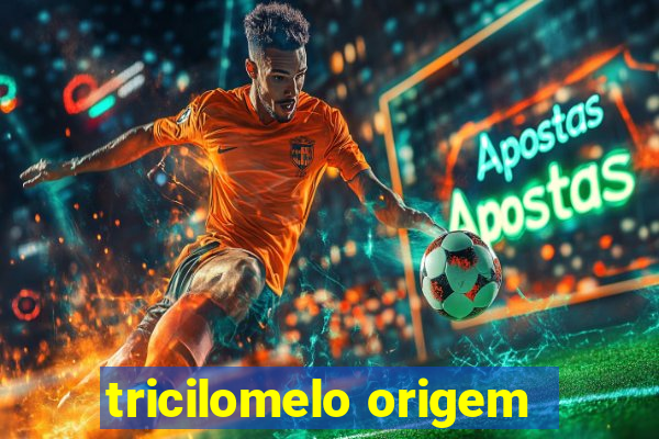 tricilomelo origem