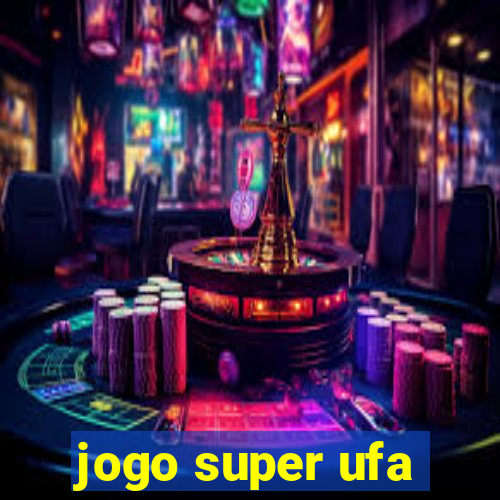 jogo super ufa