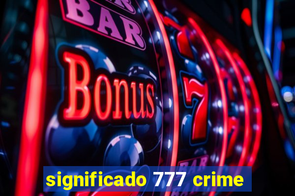 significado 777 crime