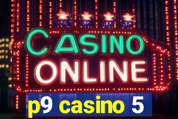 p9 casino 5