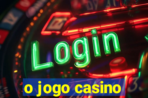 o jogo casino