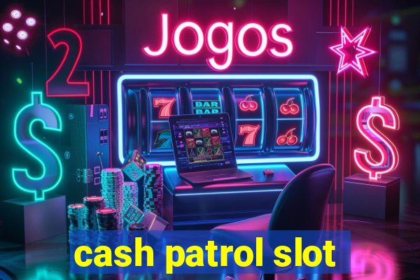 cash patrol slot