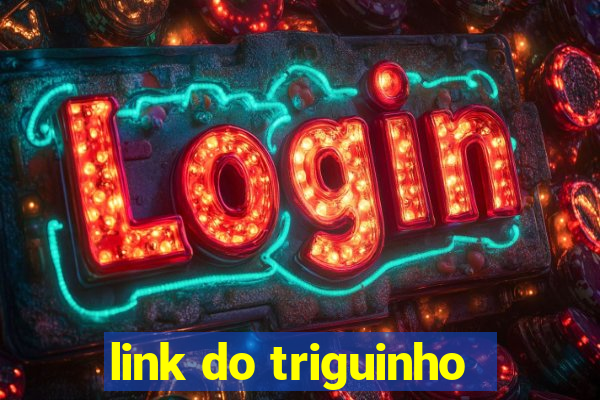 link do triguinho