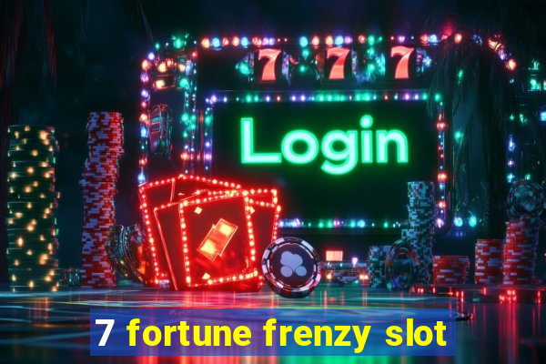 7 fortune frenzy slot