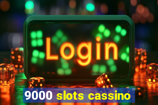 9000 slots cassino