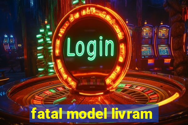 fatal model livram