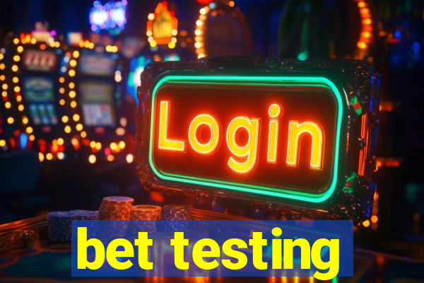 bet testing