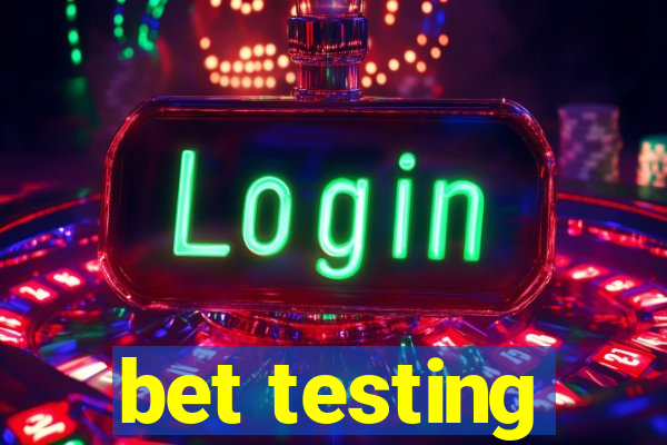 bet testing