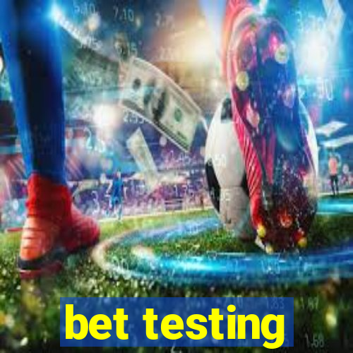 bet testing