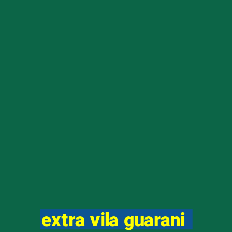 extra vila guarani