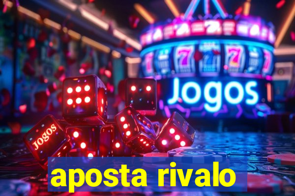 aposta rivalo