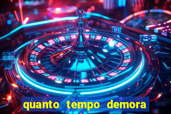 quanto tempo demora para passar