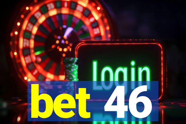 bet 46