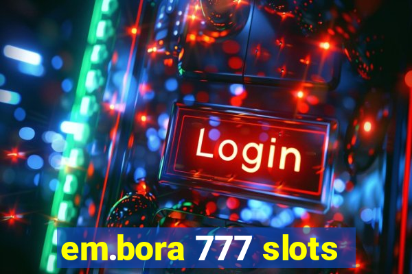 em.bora 777 slots