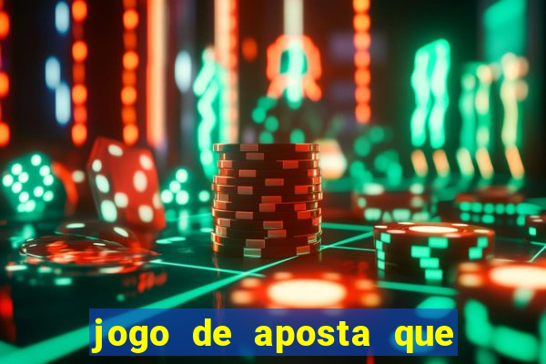 jogo de aposta que da dinheiro