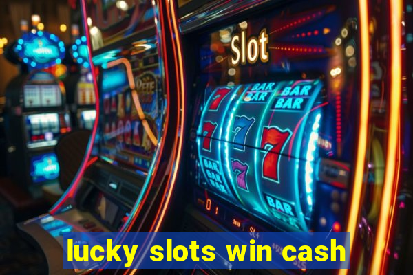 lucky slots win cash