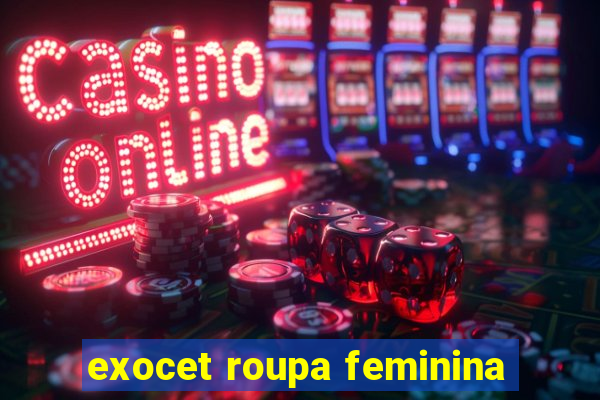 exocet roupa feminina