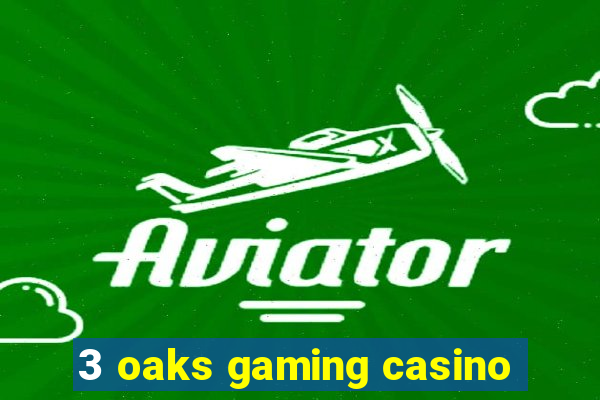 3 oaks gaming casino