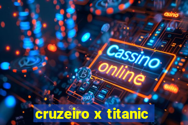 cruzeiro x titanic