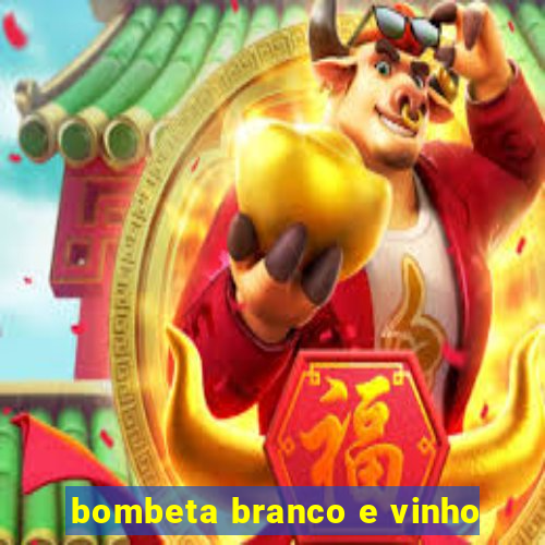 bombeta branco e vinho