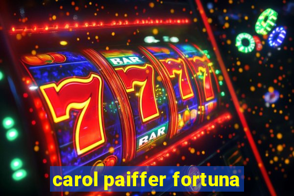 carol paiffer fortuna