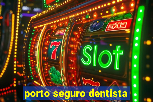 porto seguro dentista