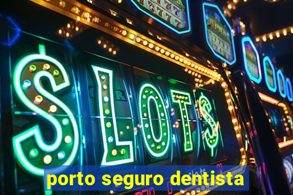 porto seguro dentista