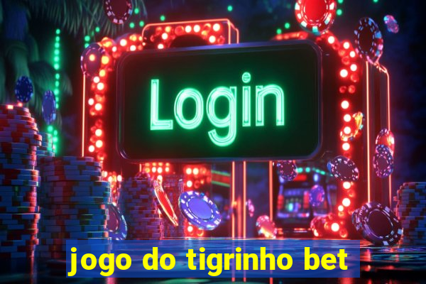 jogo do tigrinho bet