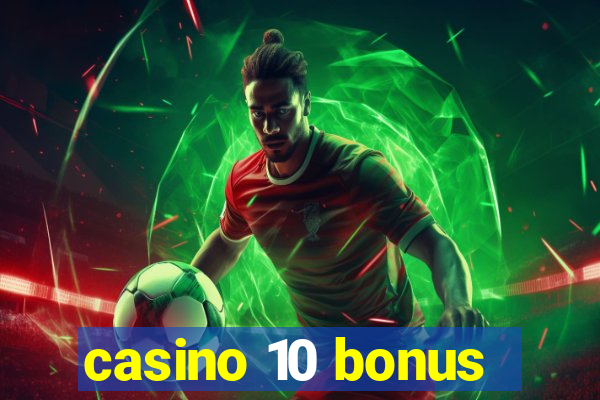 casino 10 bonus