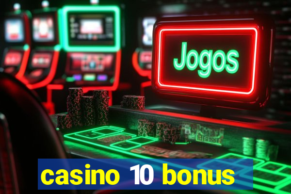 casino 10 bonus