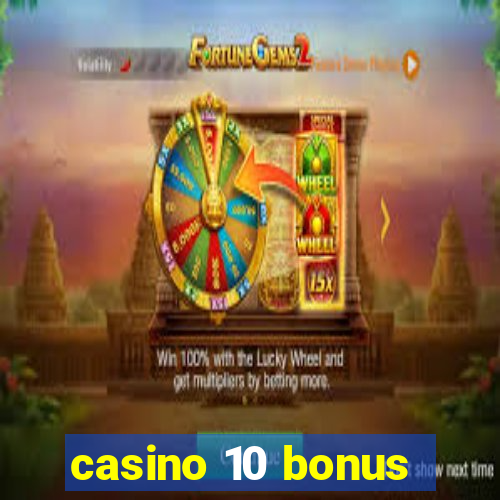 casino 10 bonus