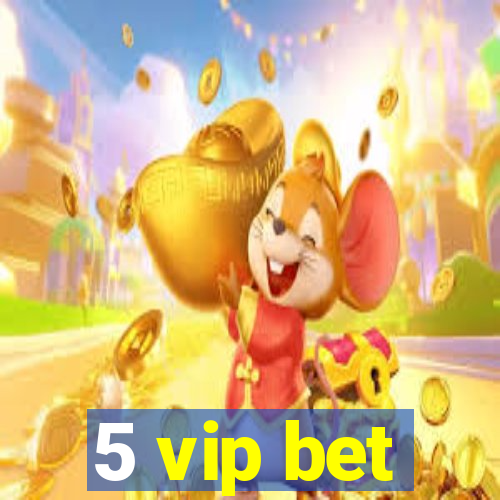 5 vip bet