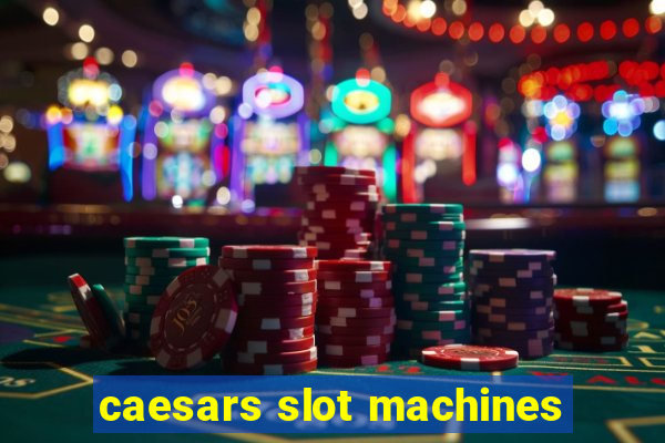 caesars slot machines