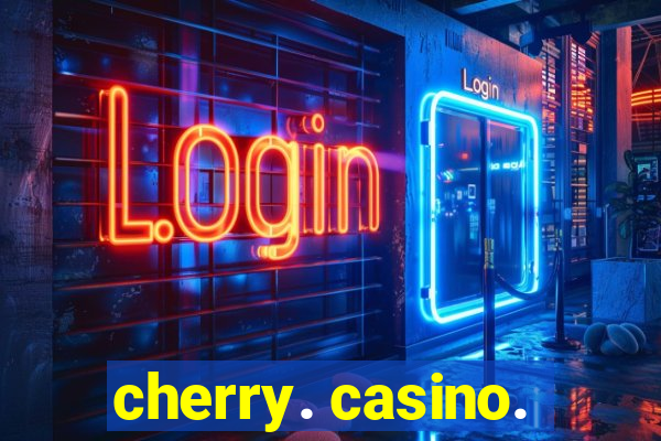 cherry. casino.