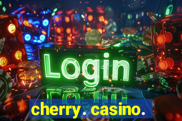 cherry. casino.