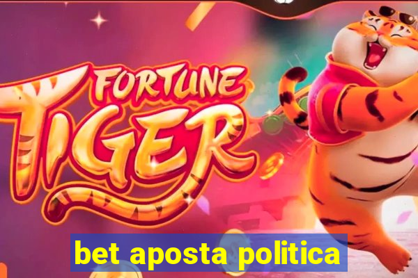 bet aposta politica