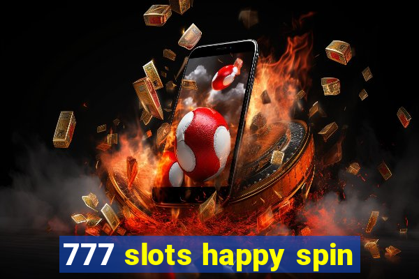 777 slots happy spin