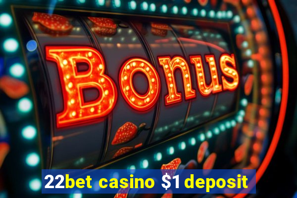 22bet casino $1 deposit