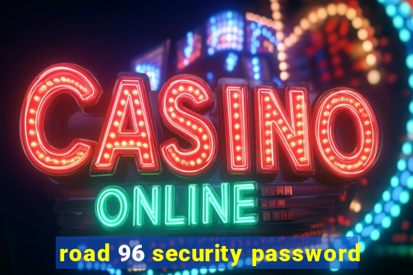 road 96 security password