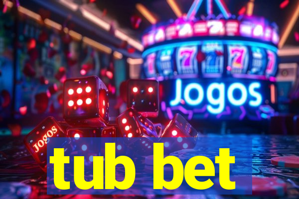 tub bet