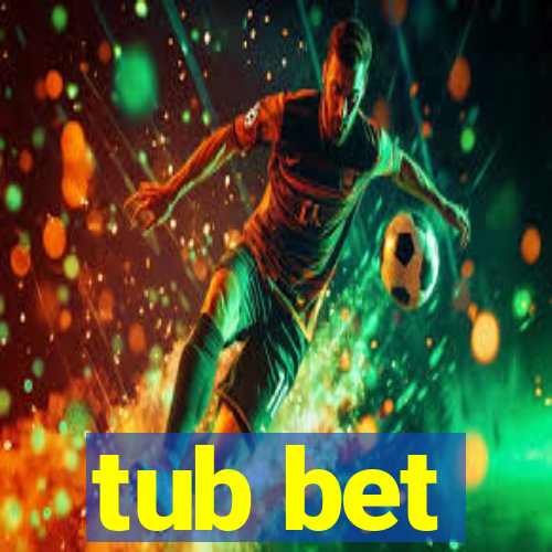 tub bet