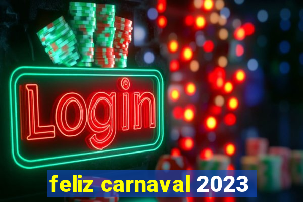 feliz carnaval 2023