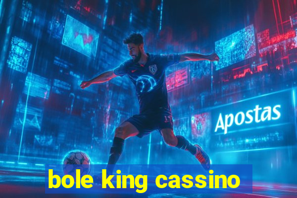 bole king cassino