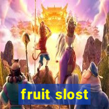 fruit slost