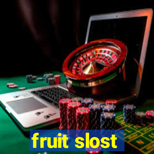 fruit slost