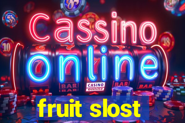 fruit slost