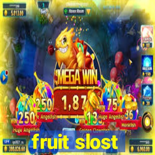 fruit slost