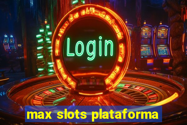 max slots plataforma