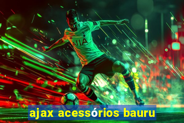 ajax acessórios bauru