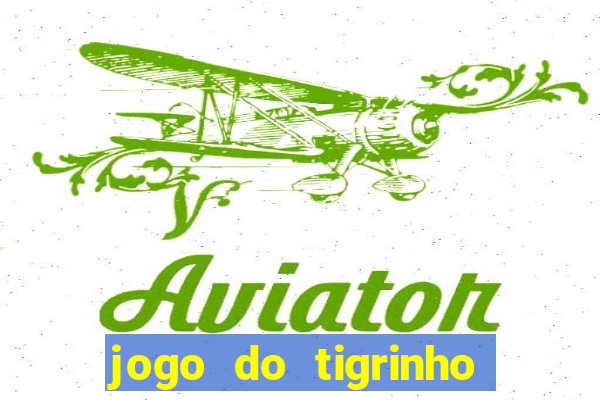 jogo do tigrinho melhor plataforma